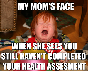 Image of a child crying; text reads: My mom's face when she sees you still haven't taken your health assessment.